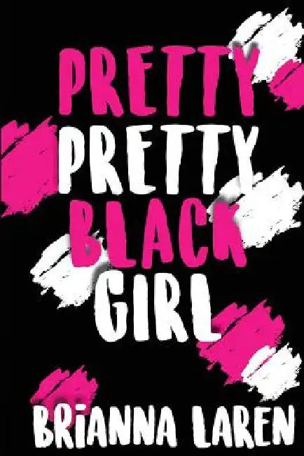 Pretty Pretty Black Girl by Brianna Laren