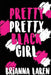 Pretty Pretty Black Girl by Brianna Laren