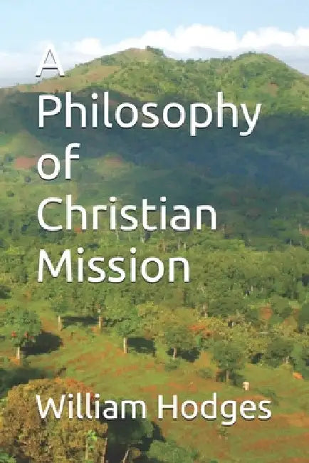 A Philosophy of Christian Mission by Benish, Janet L.