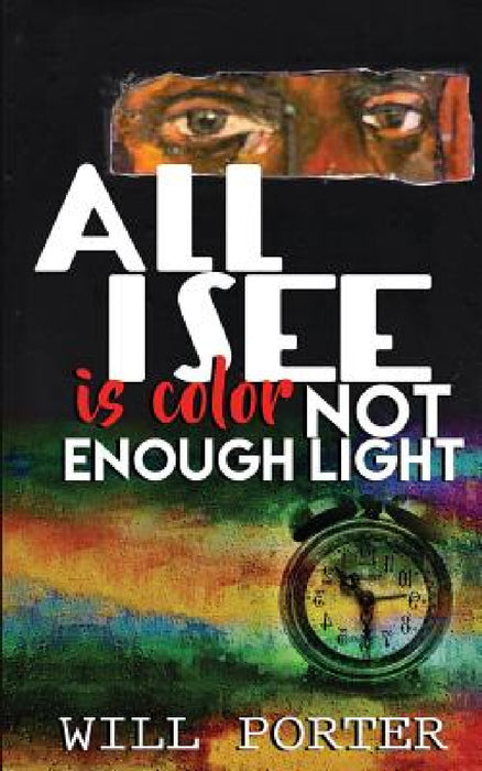 All I See is Color Not Enough Light by Will Porter