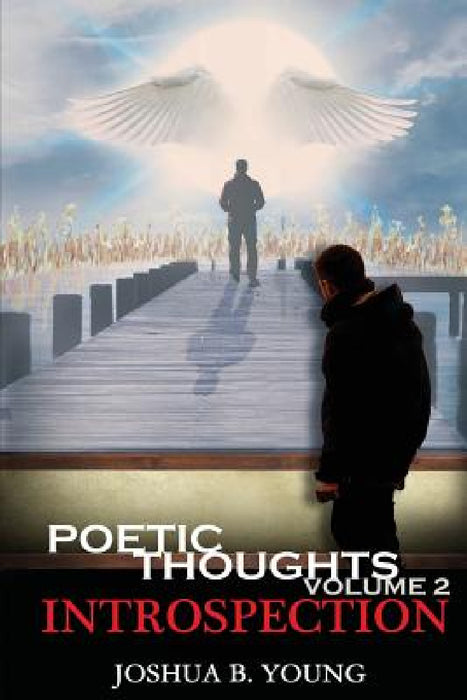 Poetic Thoughts Volume 2: Introspection by Joshua B. Young