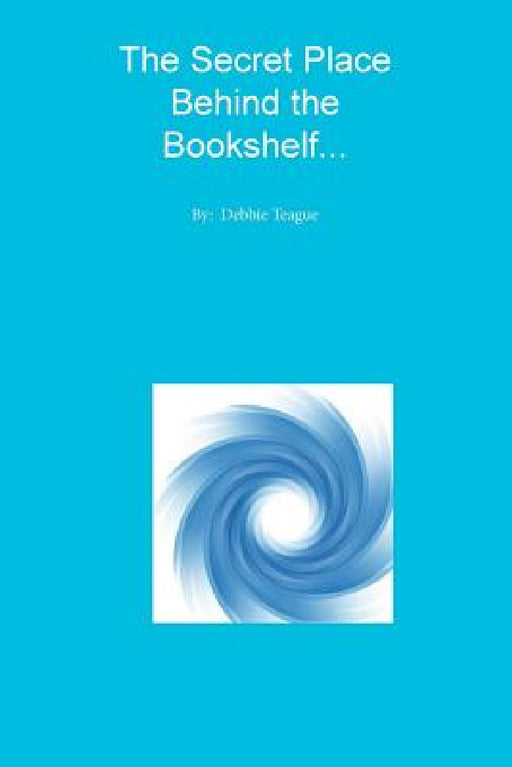 The Secret Place Behind the Bookshelf... by Debbie Teague