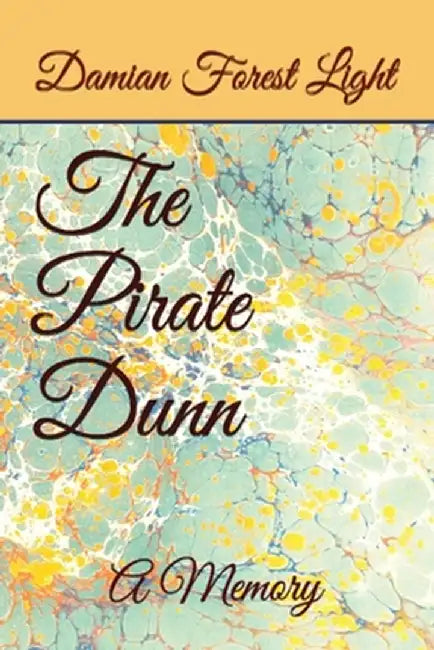 The Pirate Dunn: A Memory by Damian Forest Light
