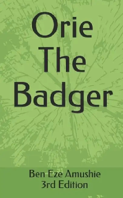 Orie The Badger by Ben Eze Amushie
