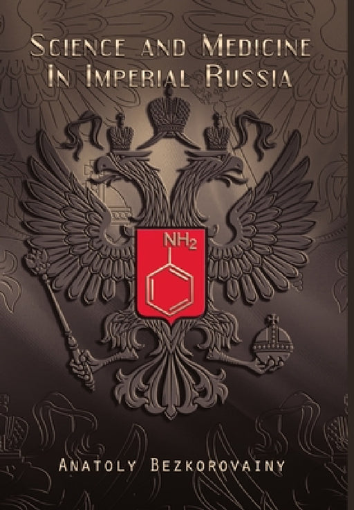 Science and Medicine in Imperial Russia by Anatoly Bezkorovainy