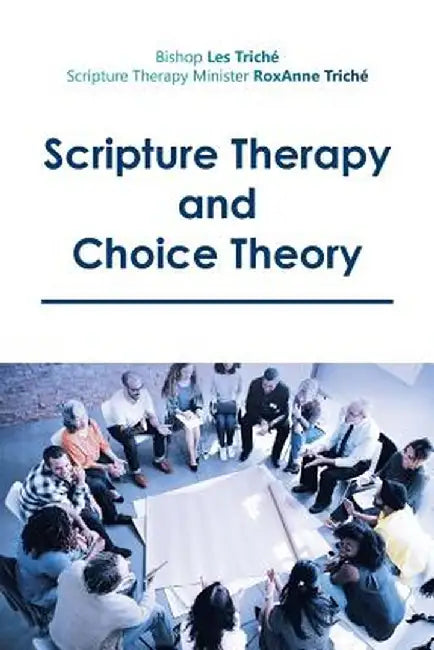 Scripture Therapy and Choice Theory by Bishop Les Triche