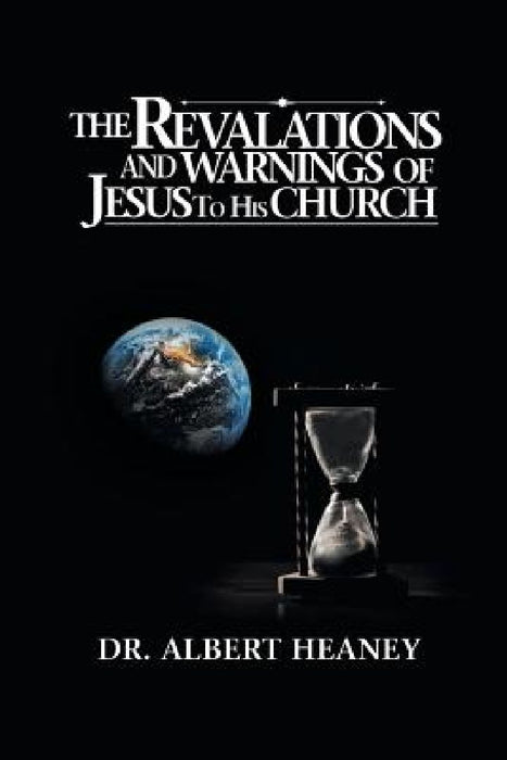 The Revelations And Warnings Of Jesus To His Church by Albert Heaney