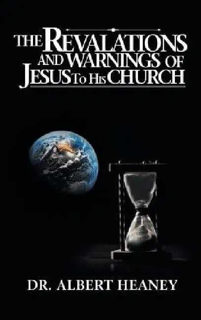 The Revelations And Warnings Of Jesus To His Church by Albert Heaney