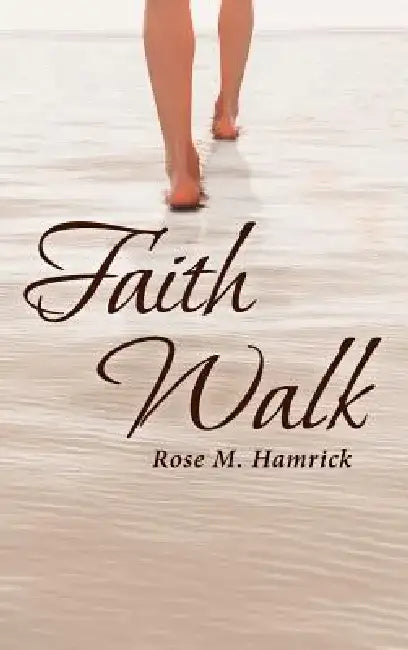 Faith Walk by Rose Hamrick