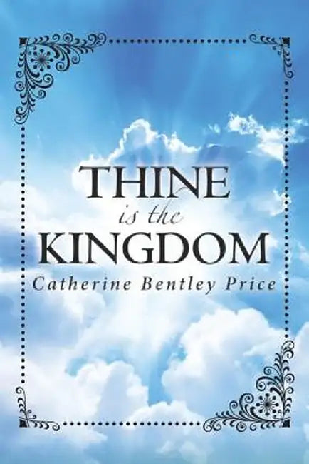 Thine Is the Kingdom by Catherine Bentley Price