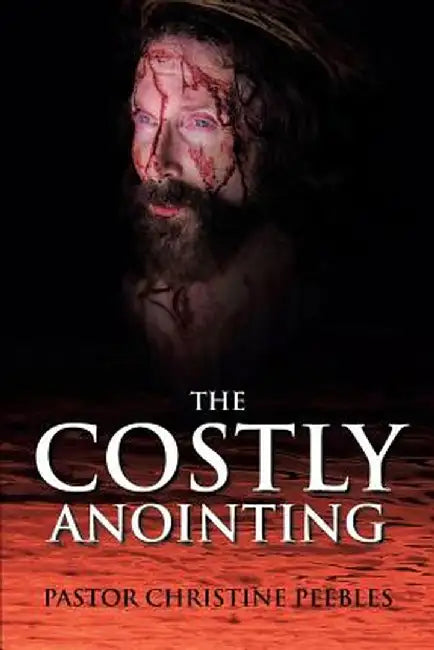 The Costly Anointing by Pastor Christine Peebles