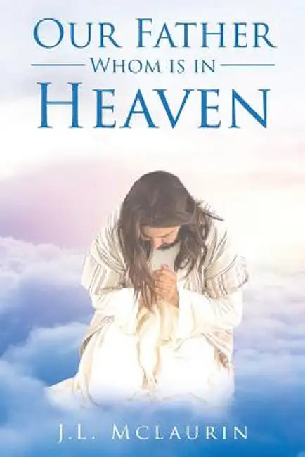 Our Father Whom Is in Heaven by J. L. McLaurin