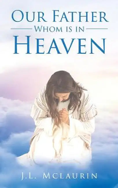 Our Father Whom Is in Heaven by J. L. McLaurin