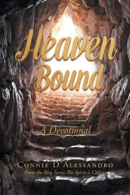 Heaven Bound: A Devotional: From the Blog Series: The Spirit Is Calling by Connie D'Alessandro