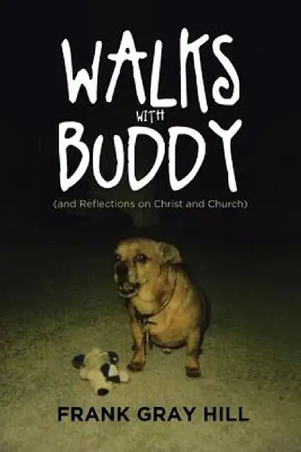 Walks with Buddy: (and Reflections on Christ and Church) by Frank Gray Hill