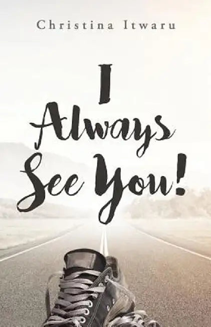 I Always See You! by Christina Itwaru