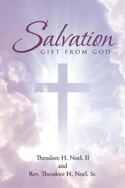 Salvation: Gift from God by II Theodore H. Noel
