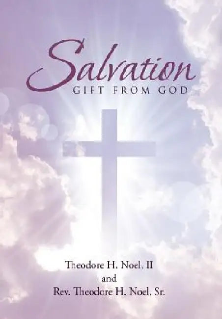 Salvation: Gift From God by Theodore H., II Noel