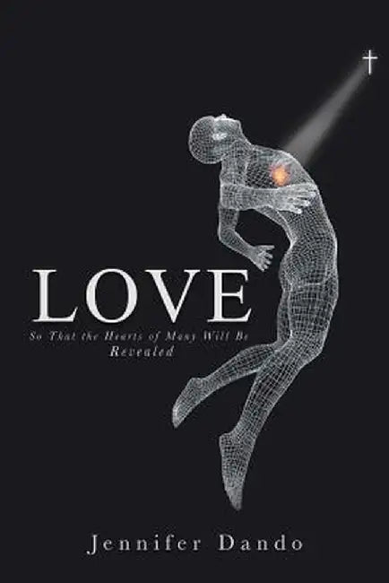 Love: So That the Hearts of Many Will Be Revealed by Jennifer Dando