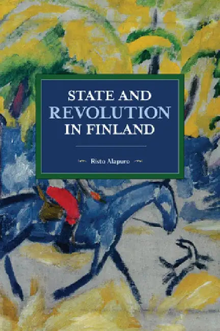 State and Revolution in Finland by Risto Alapuro