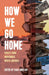 How We Go Home: Voices from Indigenous North America by Sara Sinclair