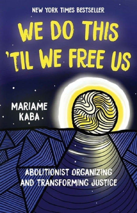 We Do This Til We Free Us: Abolitionist Organizing and Transforming Justice