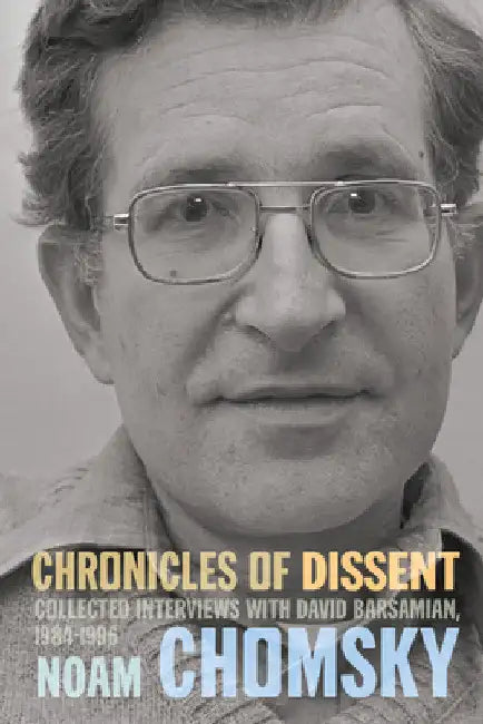 Chronicles of Dissent: Interviews with David Barsamian, 1984-1996 by Noam Chomsky