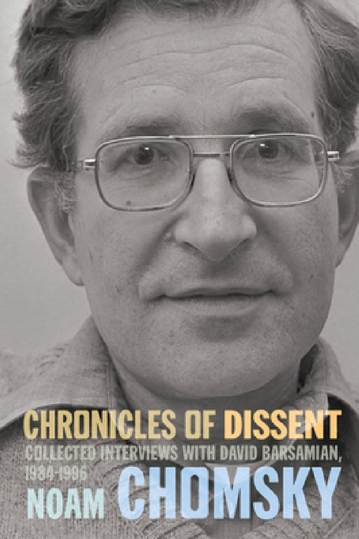 Chronicles of Dissent: Interviews with David Barsamian, 1984-1996 by Noam Chomsky, David Barsamian