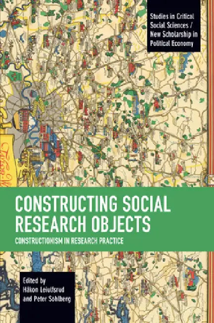 Constructing Social Research Objects: Constructionism in Research Practice by Håkon Leiulfsrud