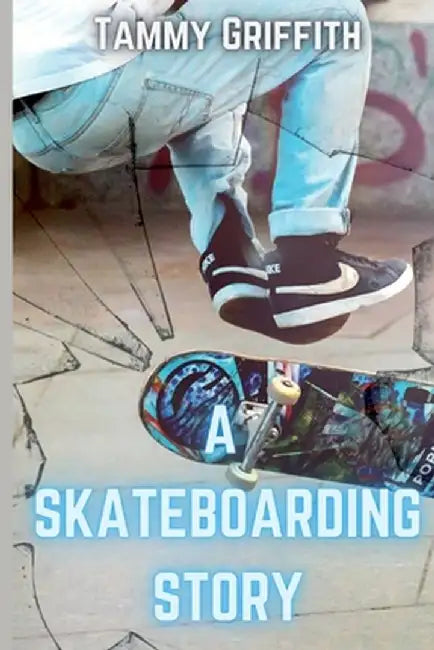 A Skateboarding Story by Tammy Griffith