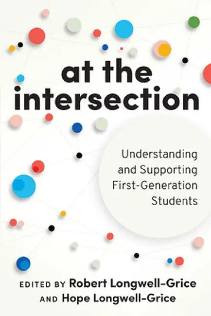 At the Intersection: Understanding and Supporting First-Generation Students by Robert Longwell-Grice