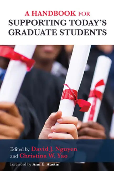 A Handbook for Supporting Today's Graduate Students by David J. Nguyen