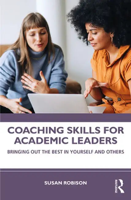 Coaching Skills for Academic Leaders: Bringing Out the Best in Yourself and Others by Susan Robison