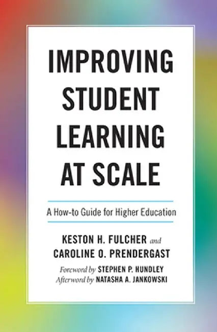 Improving Student Learning at Scale: A How-To Guide for Higher Education by Keston H. Fulcher