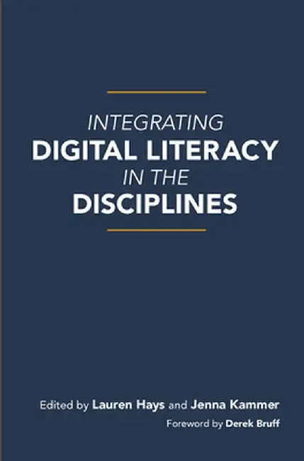 Integrating Digital Literacy in the Disciplines by Lauren Hays