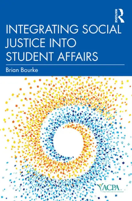 Integrating Social Justice Into Student Affairs by Brian Bourke