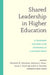 Shared Leadership in Higher Education: A Framework and Models for Responding to a Changing World by Elizabeth M. Holcombe