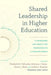 Shared Leadership in Higher Education: A Framework and Models for Responding to a Changing World by Elizabeth M. Holcombe