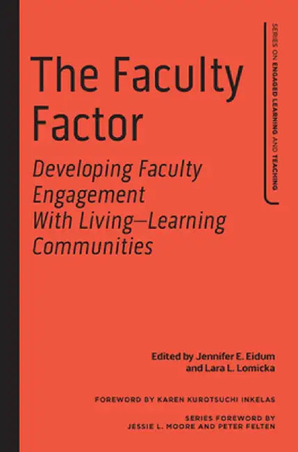 The Faculty Factor: Developing Faculty Engagement with Living Learning Communities by Jennifer E. Eidum
