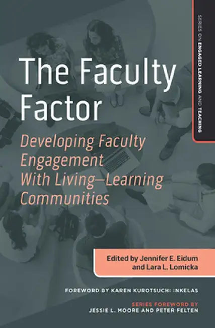 The Faculty Factor: Developing Faculty Engagement with Living Learning Communities by Jennifer E. Eidum