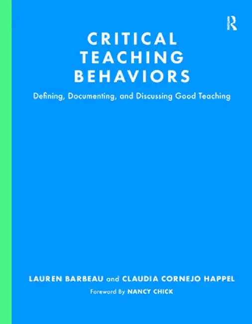 Critical Teaching Behaviors: Defining, Documenting, and Discussing Good Teaching by Lauren Barbeau