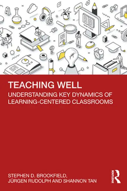 Teaching Well: Understanding Key Dynamics of Learning-Centered Classrooms by Stephen D. Brookfield