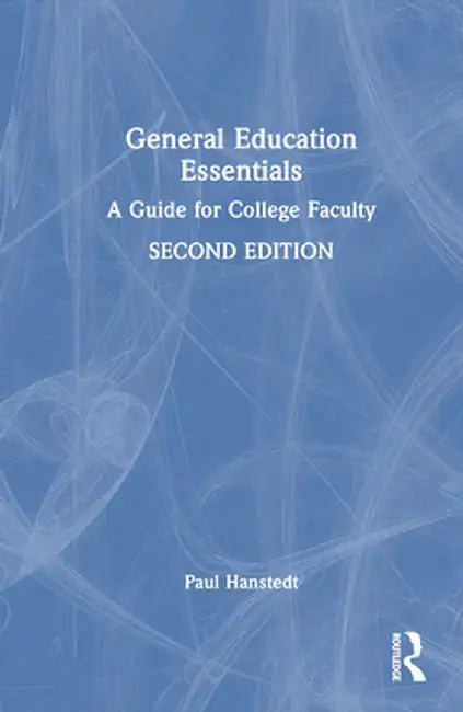 General Education Essentials: A Guide for College Faculty by Paul Hanstedt