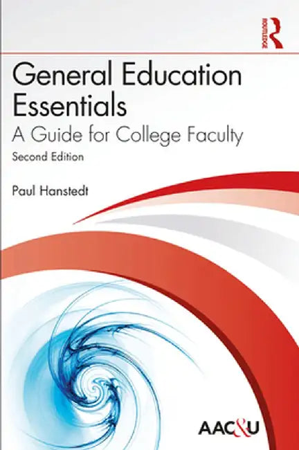 General Education Essentials: A Guide for College Faculty by Paul Hanstedt