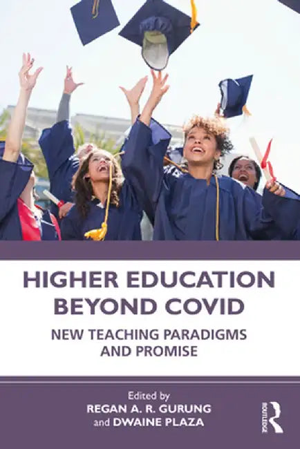 Higher Education Beyond Covid: New Teaching Paradigms and Promise by Regan A. R. Gurung
