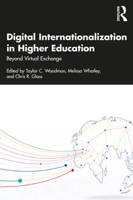 Digital Internationalization in Higher Education: Beyond Virtual Exchange by Taylor C. Woodman