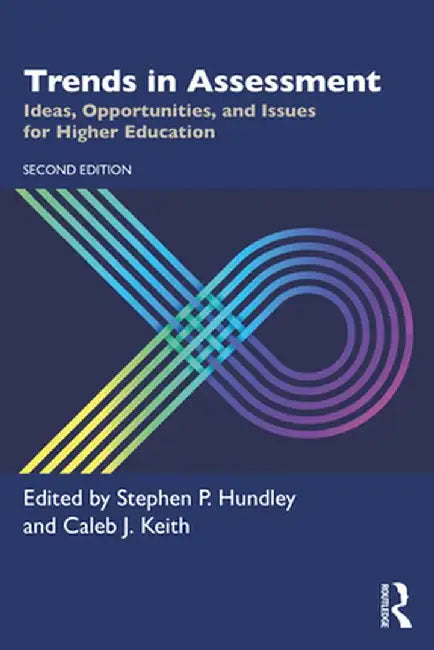 Trends in Assessment: Ideas, Opportunities, and Issues for Higher Education by Stephen P. Hundley