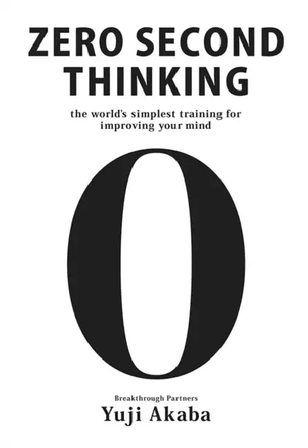 Zero Second Thinking: The World's Simplest Training for Improving Your Mind by Yuji Akaba