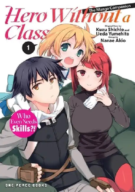 Hero Without a Class Volume 1: Who Even Needs Skills?! by Akio Nanae