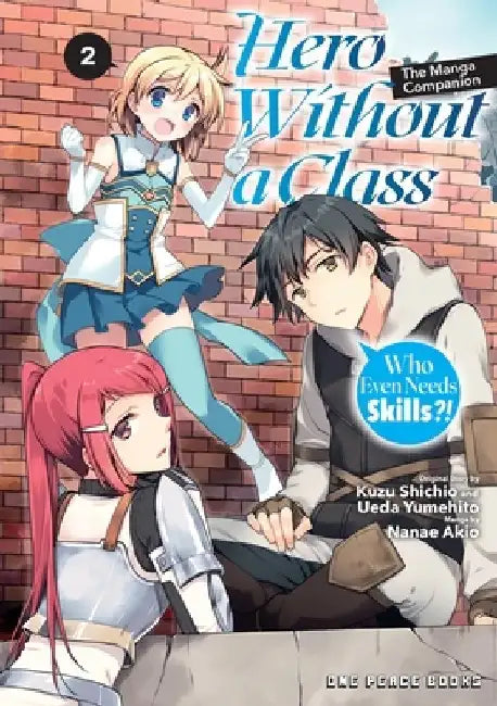 Hero Without a Class Volume 2: Who Even Needs Skills?! by Akio Nanae
